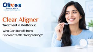 Clear Aligner Treatment in Madhapur: Who Can Benefit from Discreet Teeth Straightening?